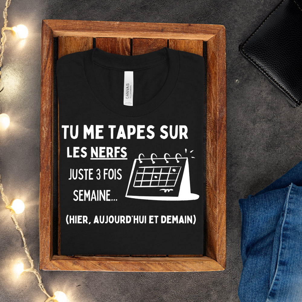 T-shirt - Tu me tapes sur les nerfs 3 fois par semaine