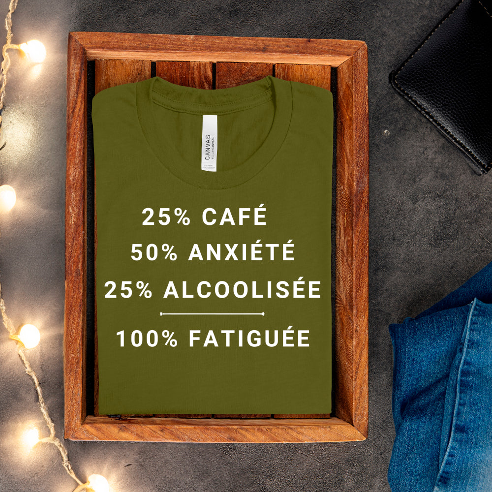 T-shirt - 25% café, 50% anxiété, 25% alcoolisée, 100% fatiguée