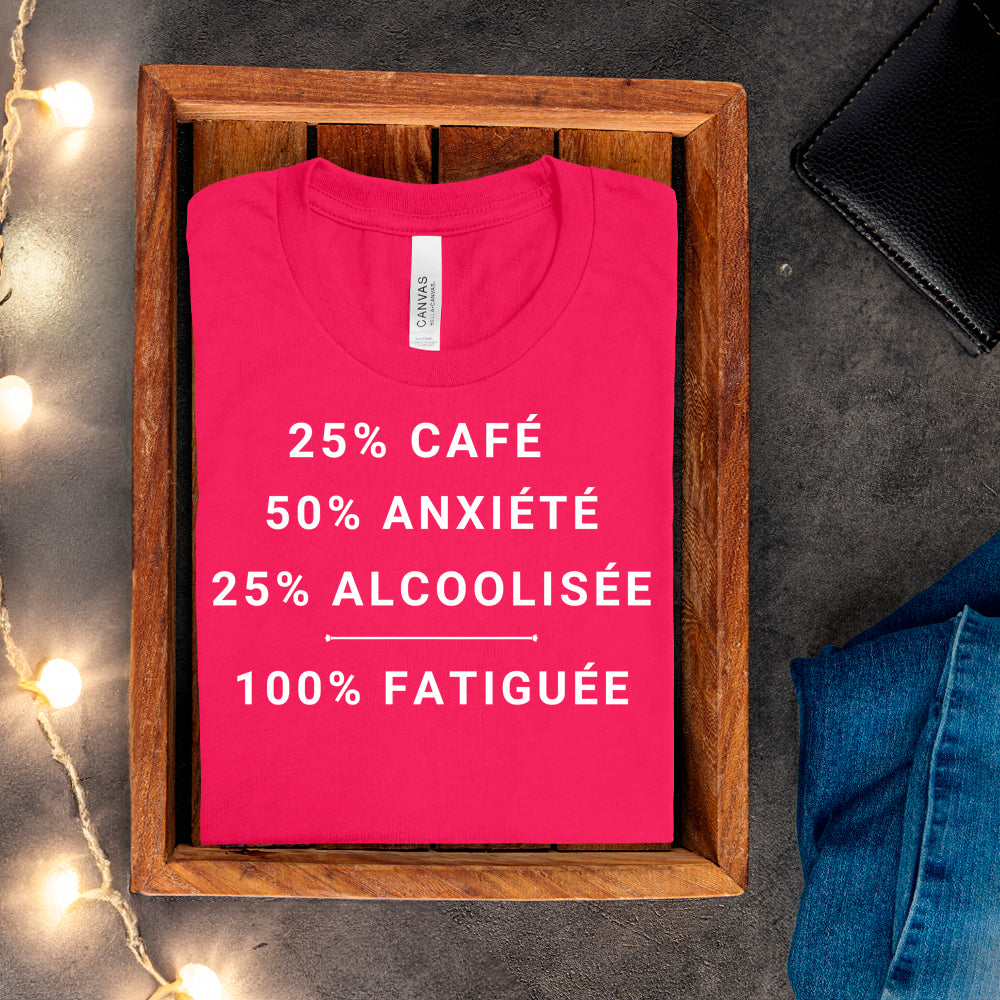 T-shirt - 25% café, 50% anxiété, 25% alcoolisée, 100% fatiguée
