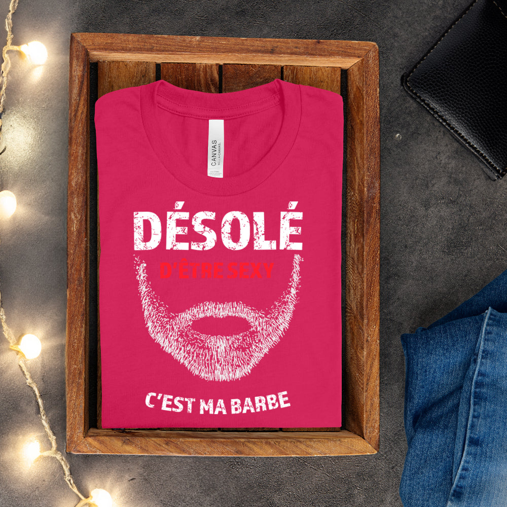T-shirt - Désolé d'être sexy, c'est ma barbe