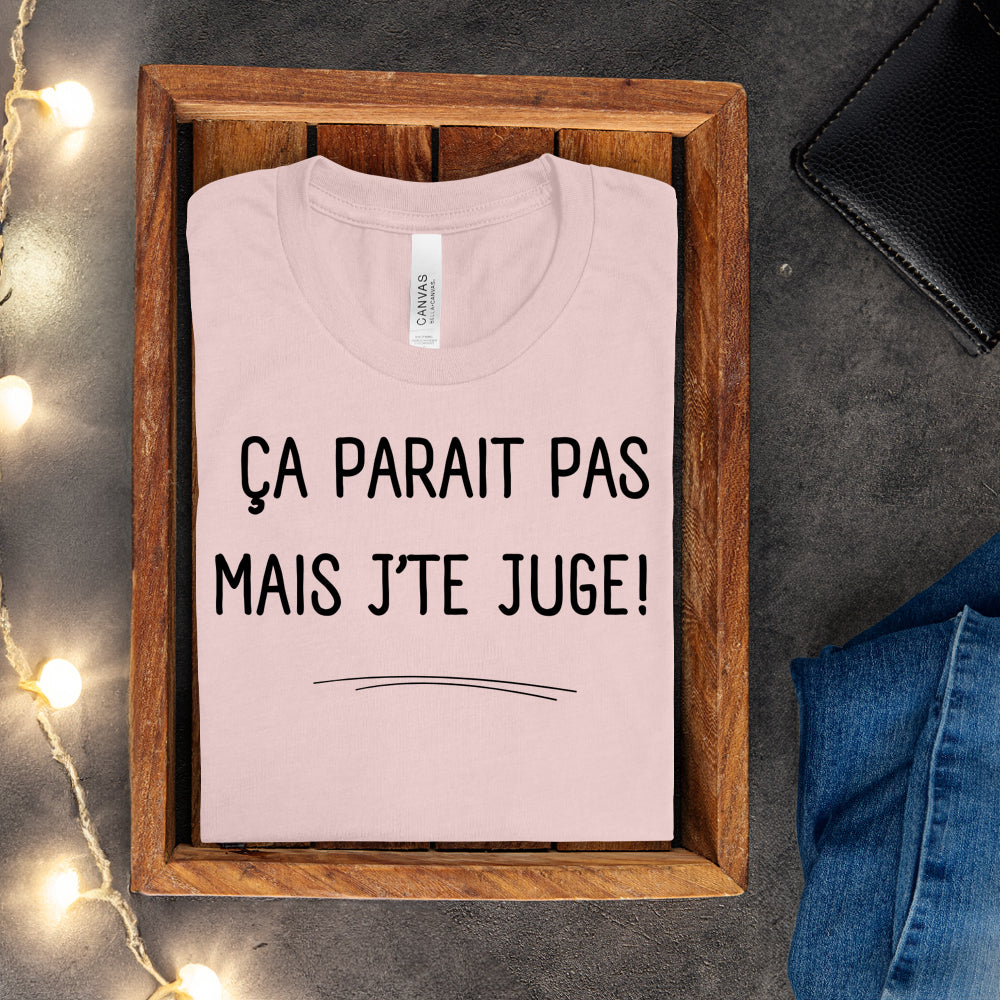 T-shirt - Ça parait pas mais j'te juge
