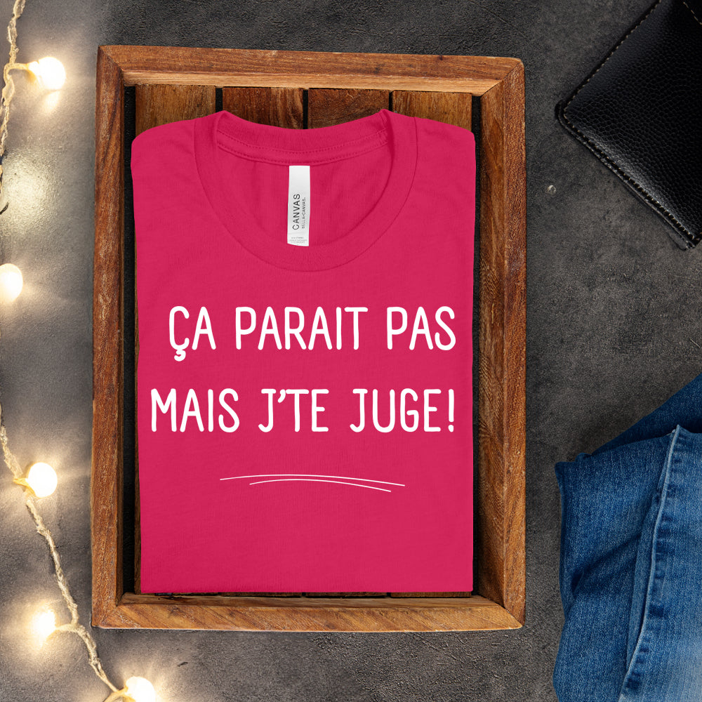 T-shirt - Ça parait pas mais j'te juge
