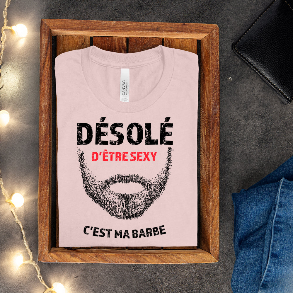 T-shirt - Désolé d'être sexy, c'est ma barbe