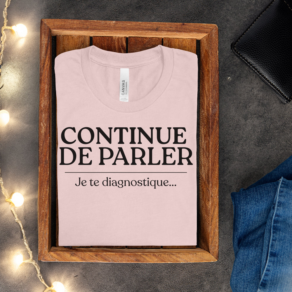 T-shirt - Continue de parler je te diagnostique