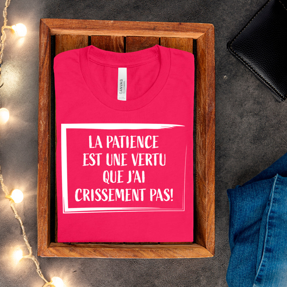 T-shirt - La patience est une vertu que j'ai crissement pas