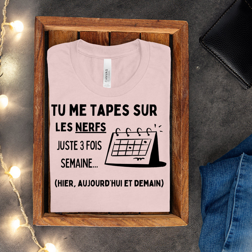 T-shirt - Tu me tapes sur les nerfs 3 fois par semaine