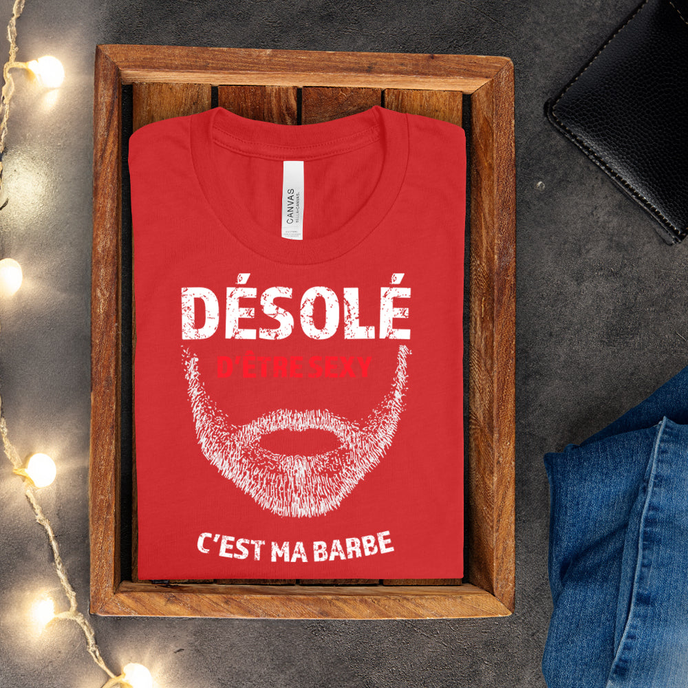 T-shirt - Désolé d'être sexy, c'est ma barbe