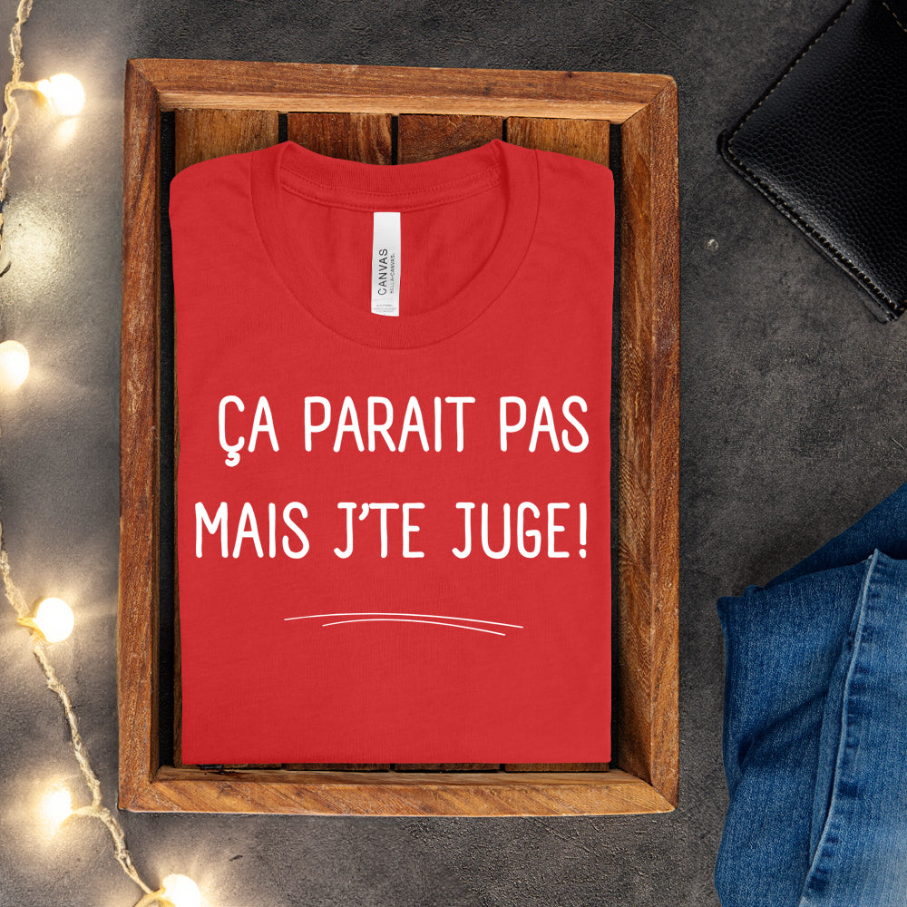 T-shirt - Ça parait pas mais j'te juge