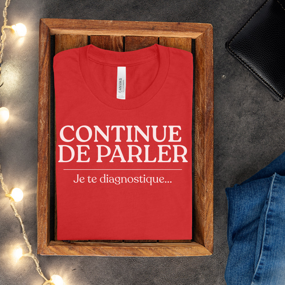 T-shirt - Continue de parler je te diagnostique