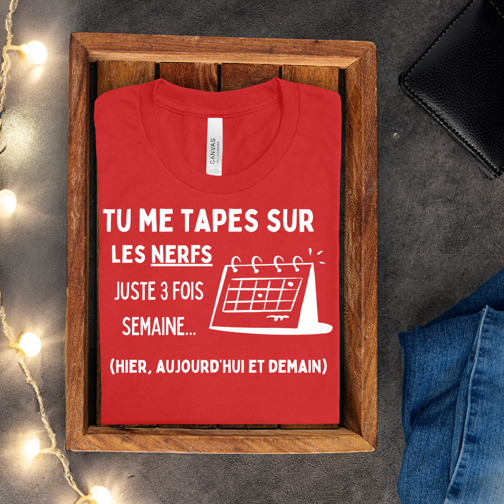 T-shirt - Tu me tapes sur les nerfs 3 fois par semaine