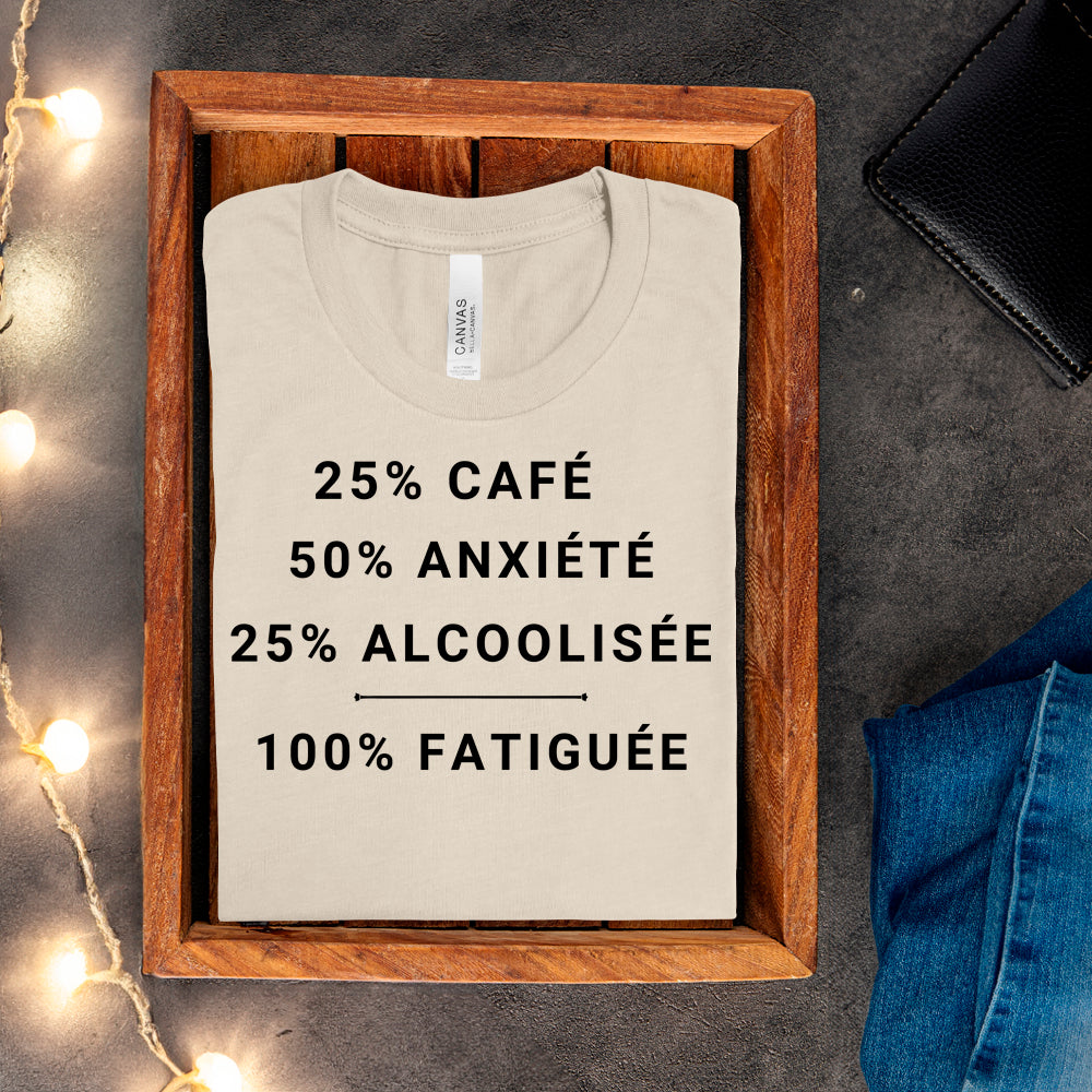 T-shirt - 25% café, 50% anxiété, 25% alcoolisée, 100% fatiguée