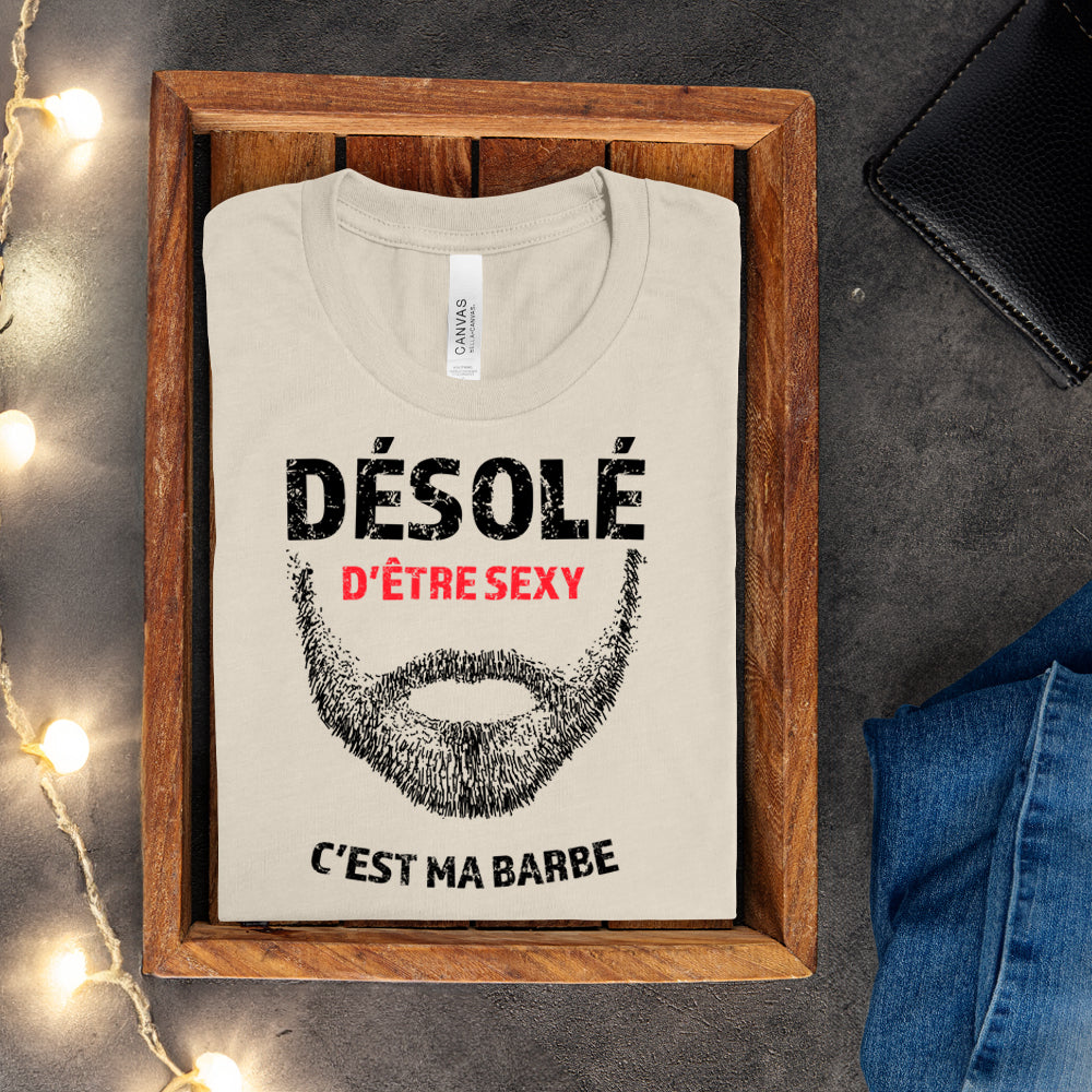 T-shirt - Désolé d'être sexy, c'est ma barbe