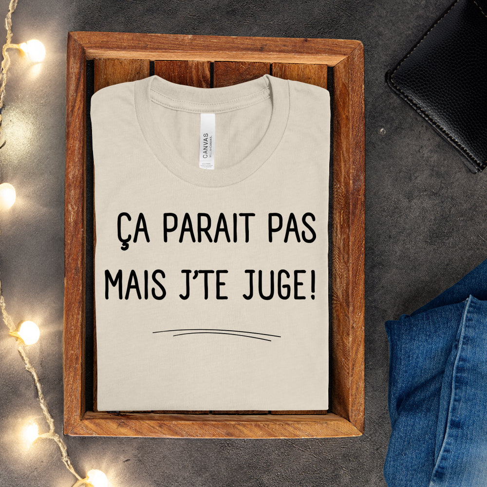 T-shirt - Ça parait pas mais j'te juge