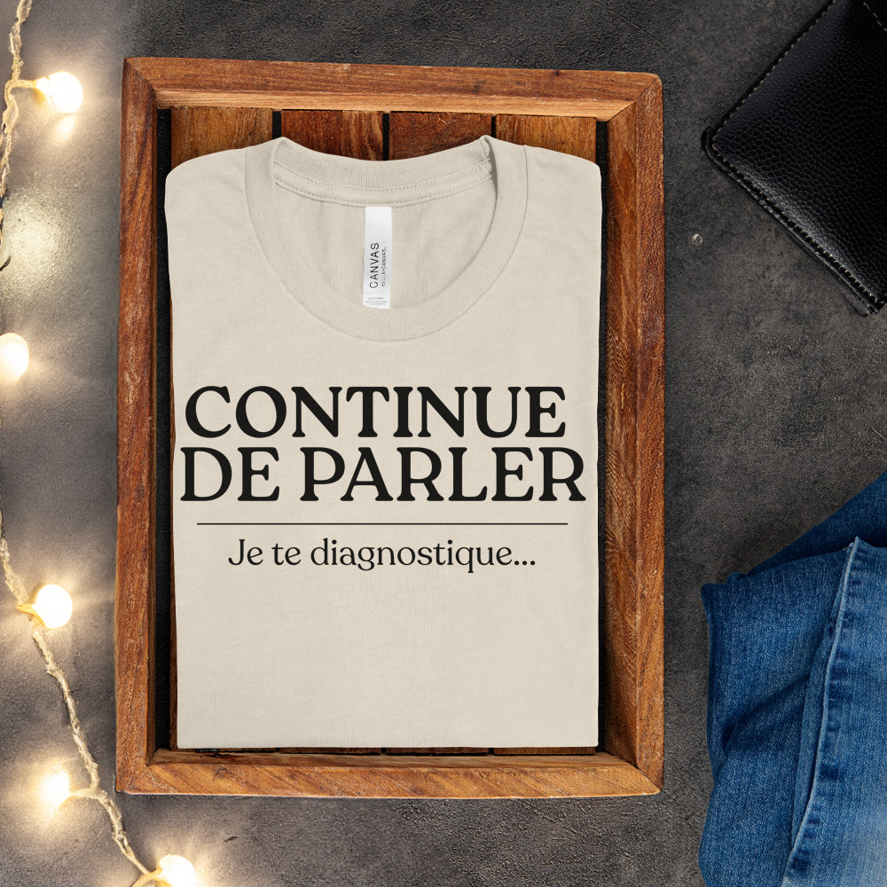 T-shirt - Continue de parler je te diagnostique