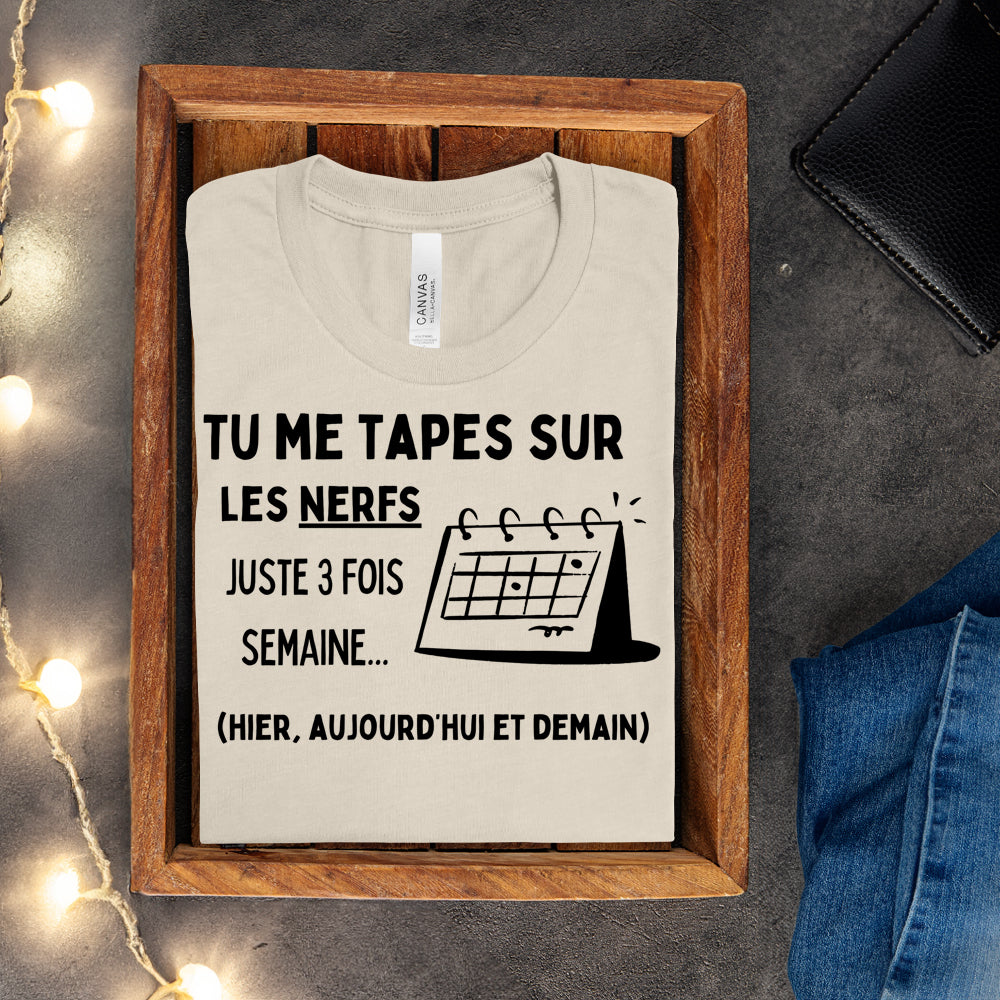 T-shirt - Tu me tapes sur les nerfs 3 fois par semaine