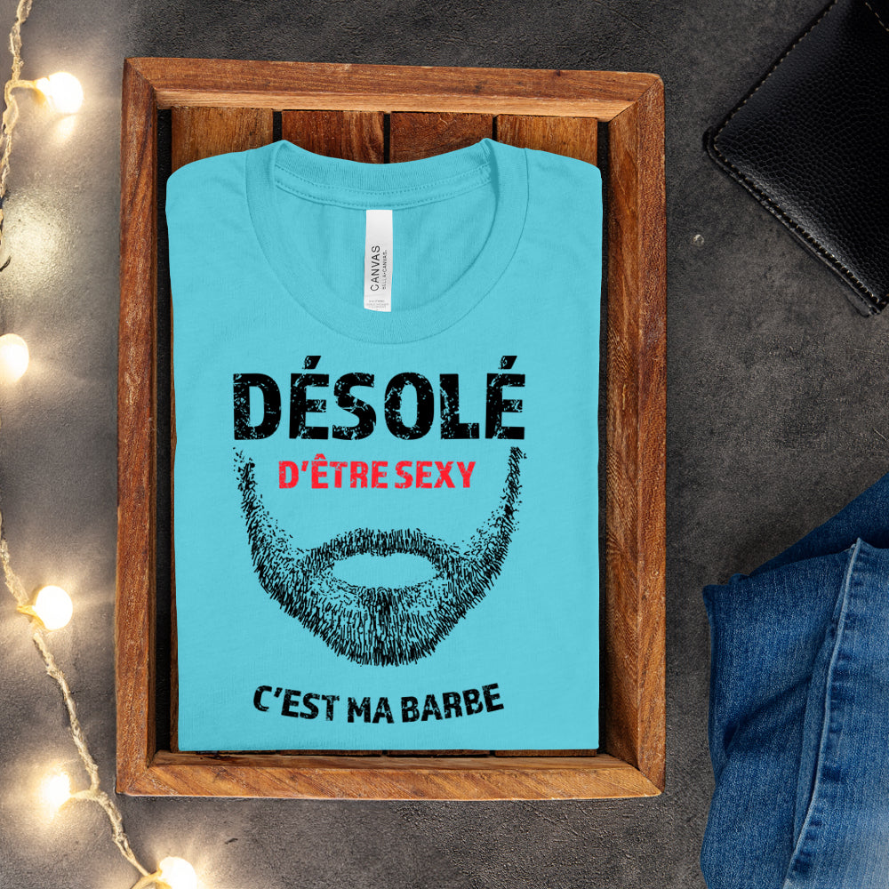 T-shirt - Désolé d'être sexy, c'est ma barbe