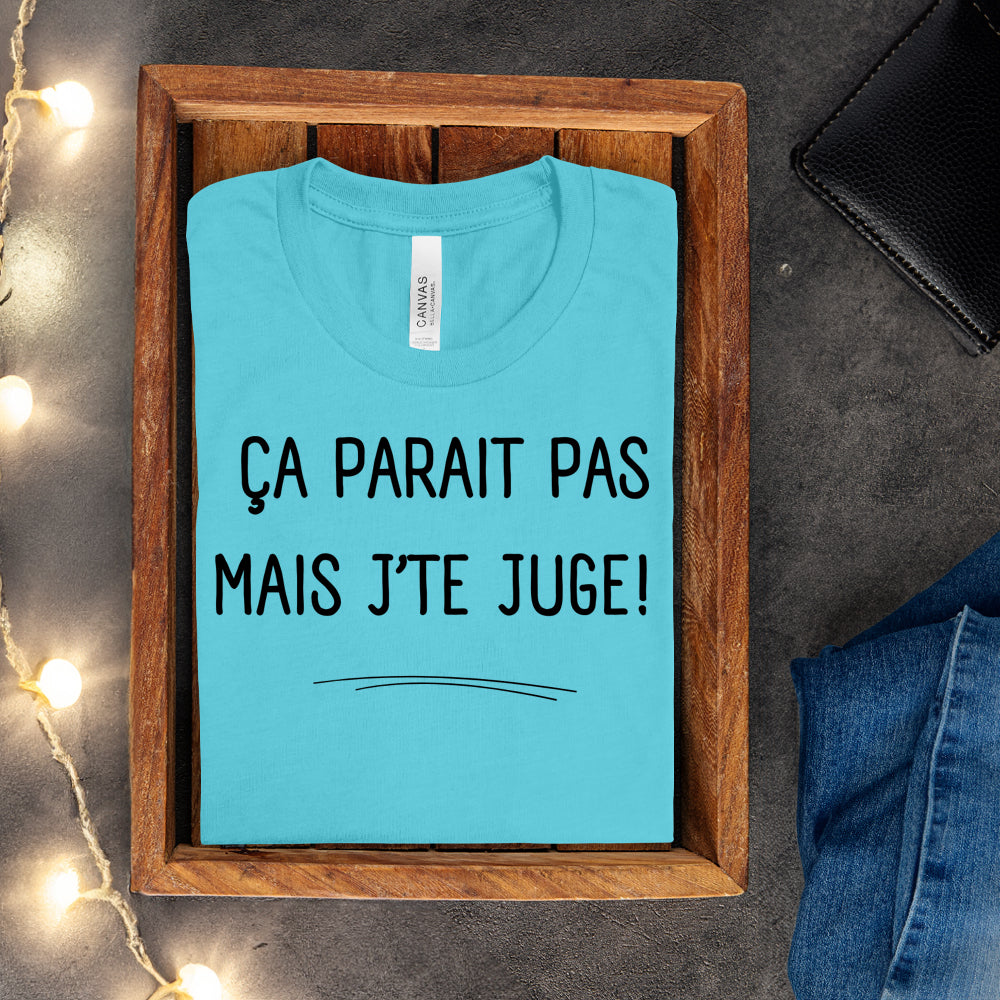 T-shirt - Ça parait pas mais j'te juge