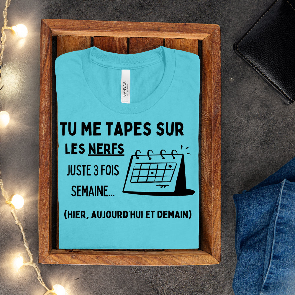 T-shirt - Tu me tapes sur les nerfs 3 fois par semaine
