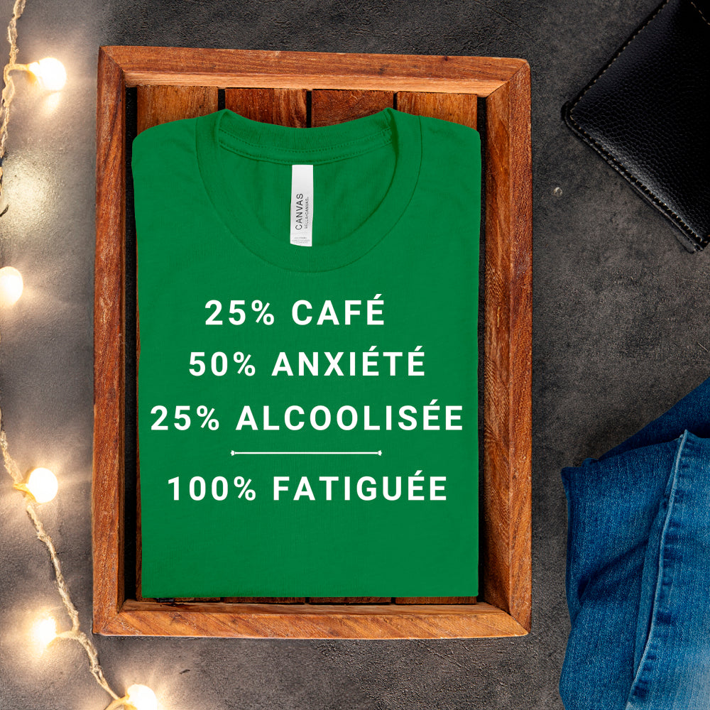 T-shirt - 25% café, 50% anxiété, 25% alcoolisée, 100% fatiguée