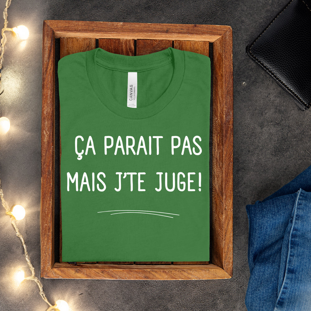 T-shirt - Ça parait pas mais j'te juge