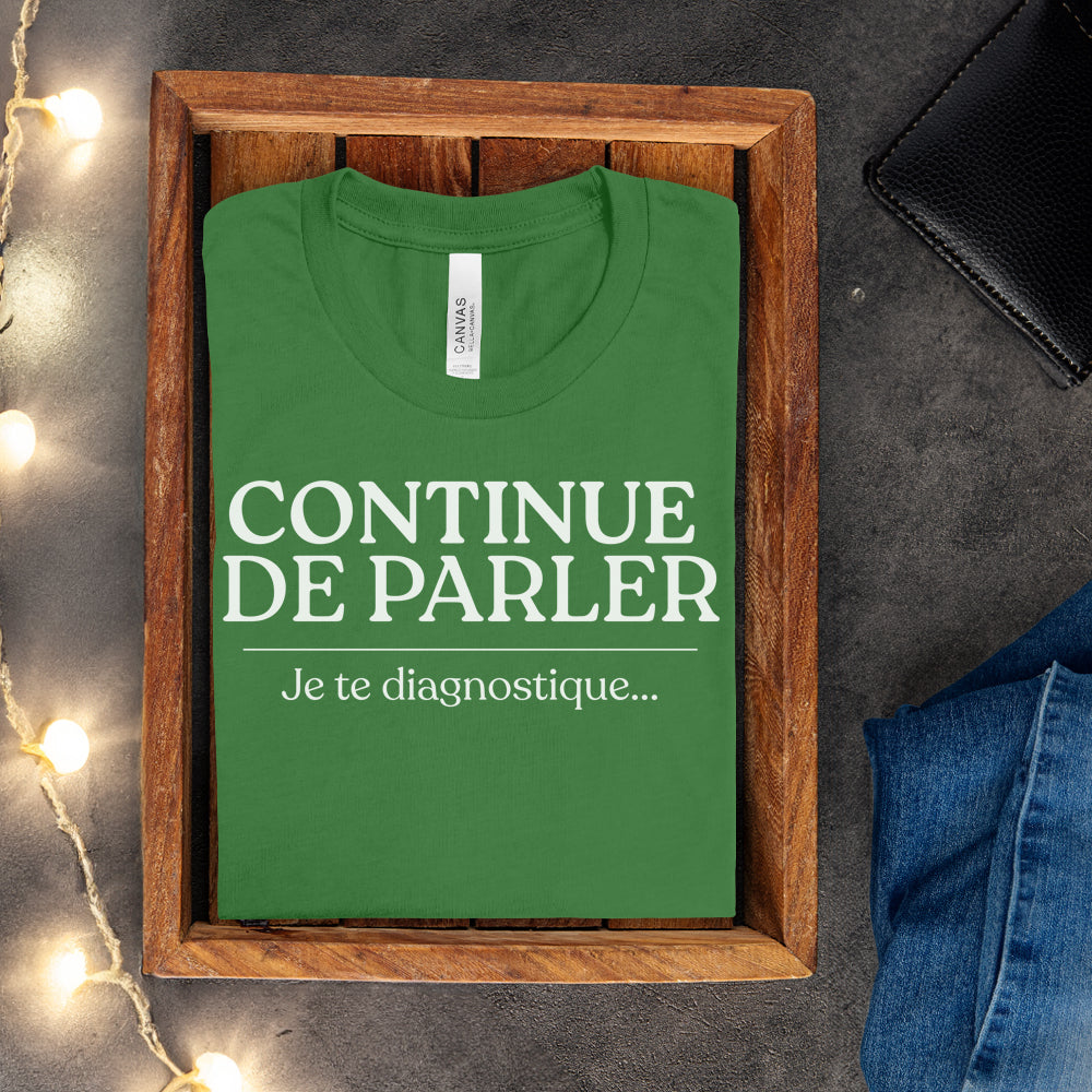T-shirt - Continue de parler je te diagnostique