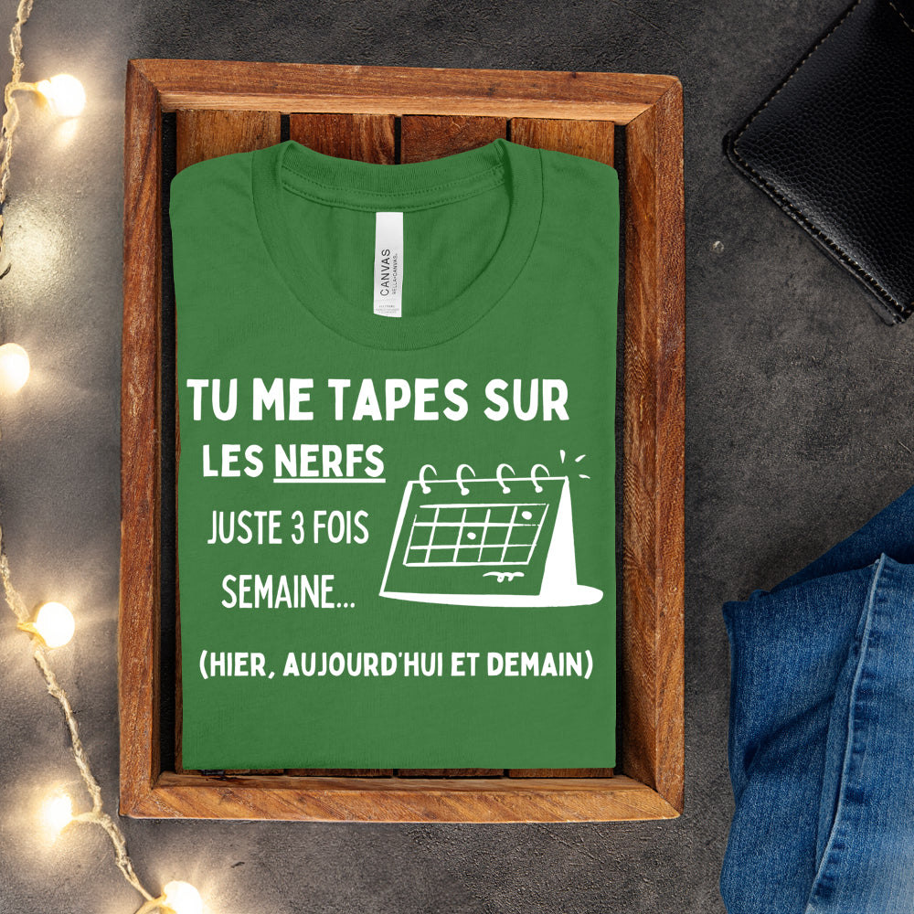 T-shirt - Tu me tapes sur les nerfs 3 fois par semaine
