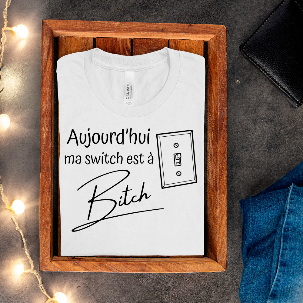 T-shirt - Aujourd'hui ma switch est à bitch