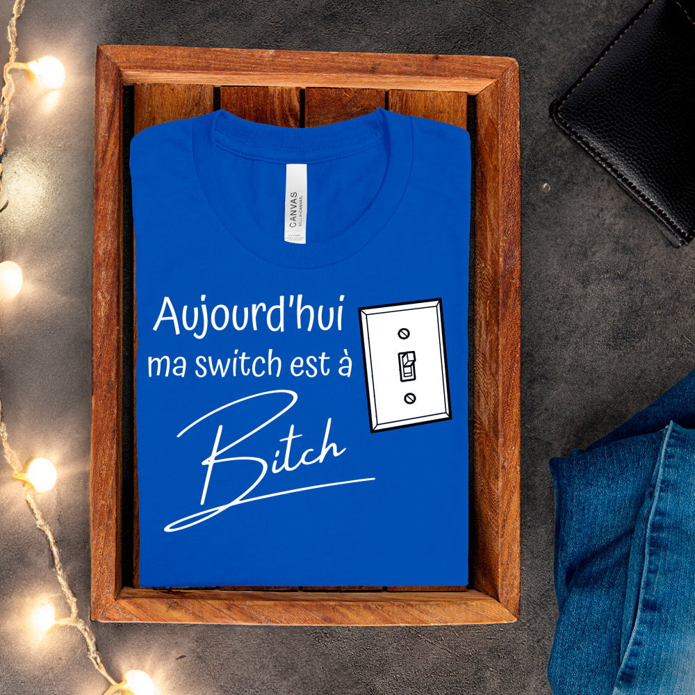 T-shirt - Aujourd'hui ma switch est à bitch