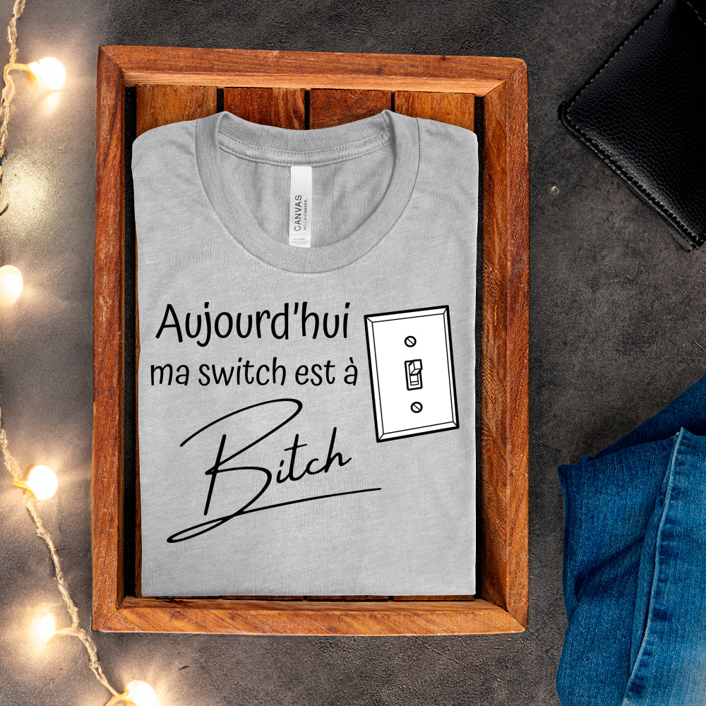 T-shirt - Aujourd'hui ma switch est à bitch
