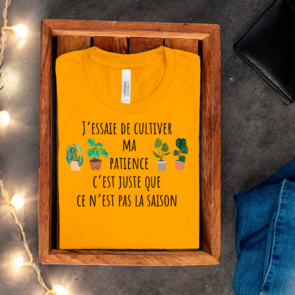 T-Shirt - J'essaie de cultiver ma patience