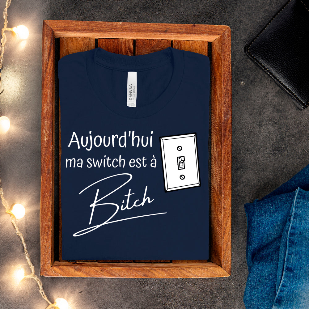 T-shirt - Aujourd'hui ma switch est à bitch