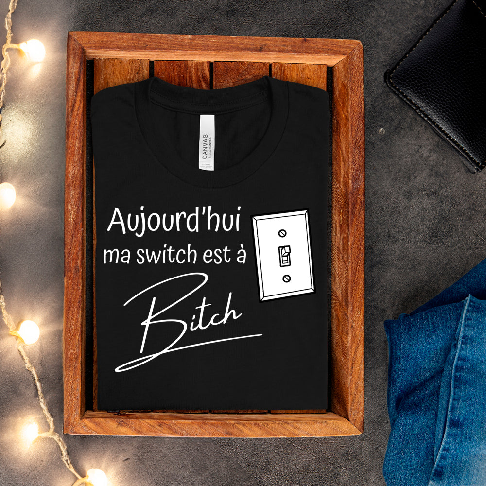 T-shirt - Aujourd'hui ma switch est à bitch
