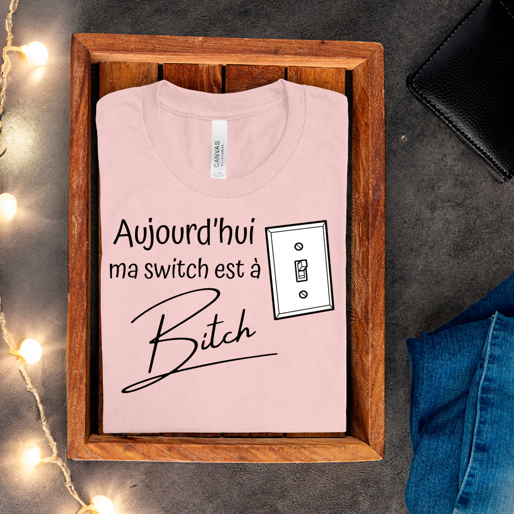 T-shirt - Aujourd'hui ma switch est à bitch