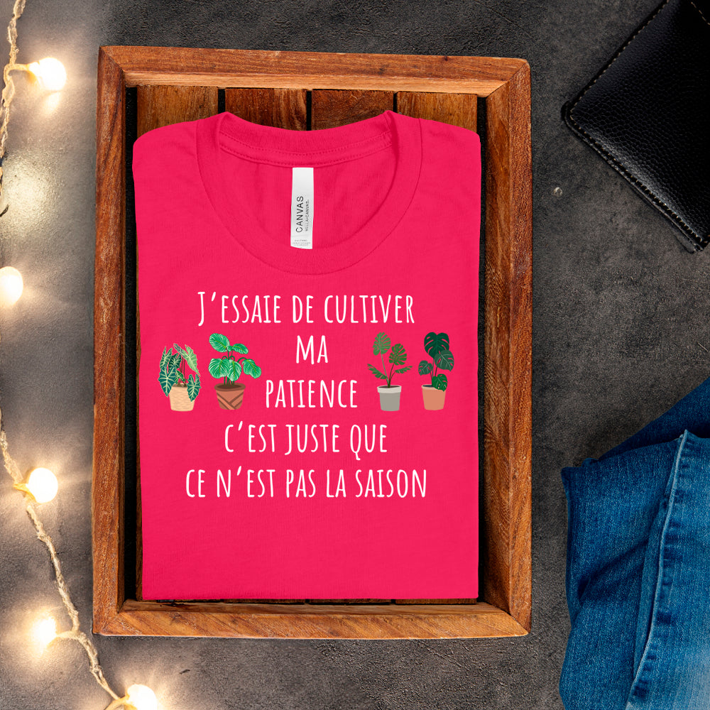 T-Shirt - J'essaie de cultiver ma patience