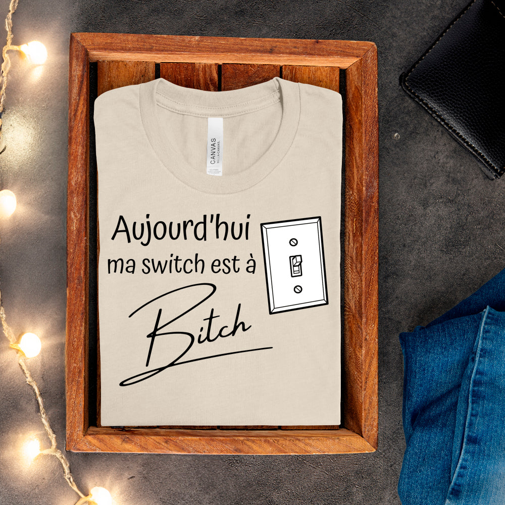 T-shirt - Aujourd'hui ma switch est à bitch