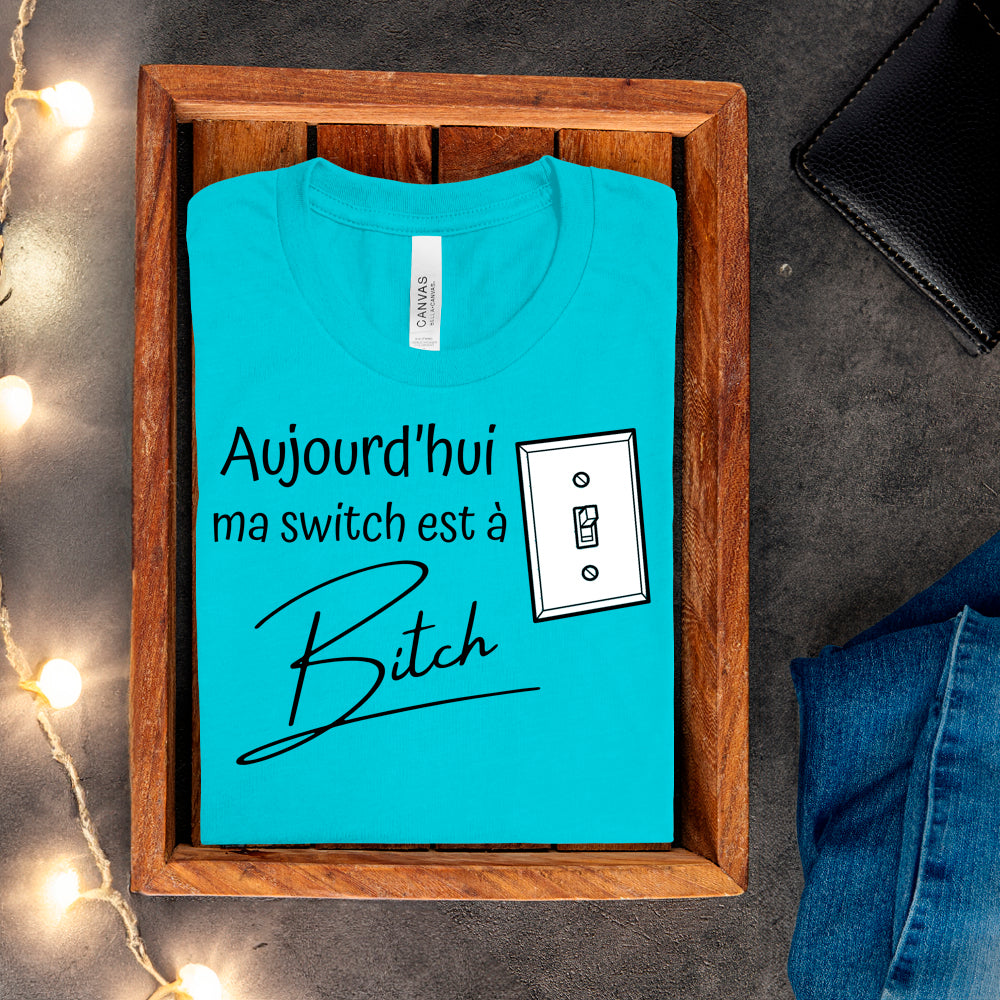 T-shirt - Aujourd'hui ma switch est à bitch
