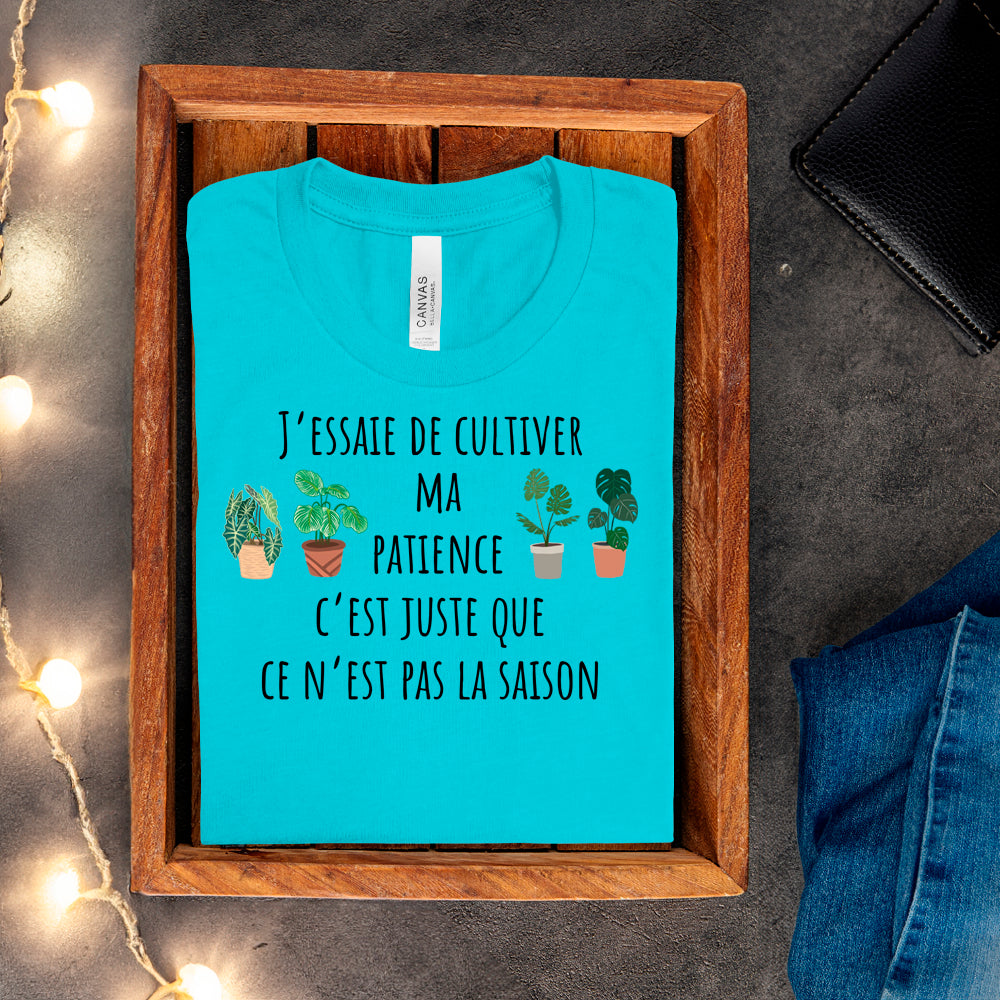 T-Shirt - J'essaie de cultiver ma patience
