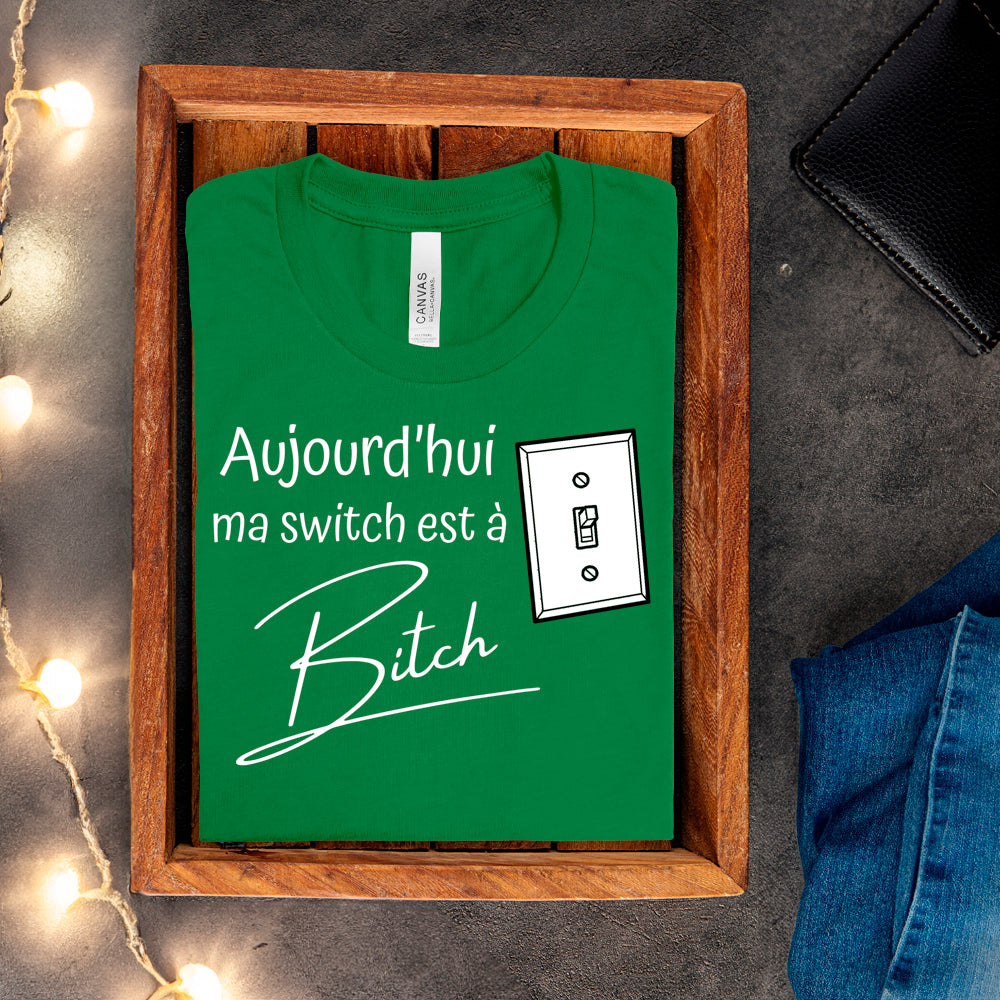 T-shirt - Aujourd'hui ma switch est à bitch