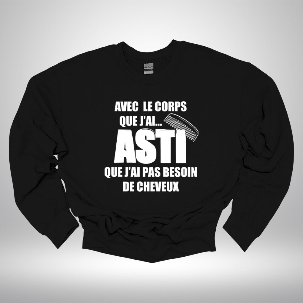 Crewneck - Avec le corps que j’ai ASTI que j’ai pas besoin de cheveux