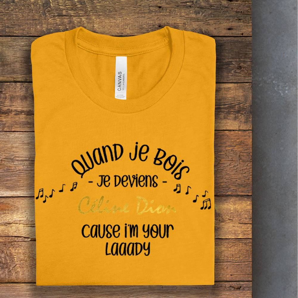 T-Shirt - Quand je bois, je deviens Céline