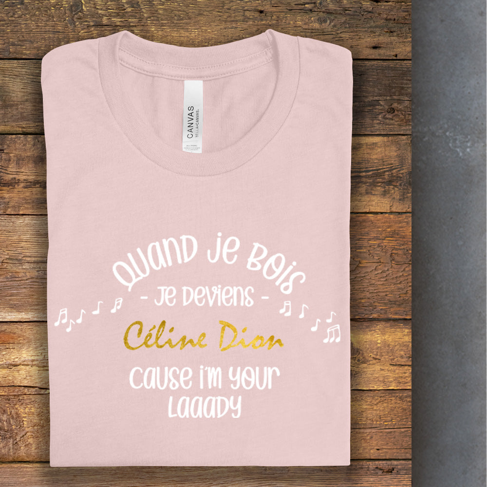 T-Shirt - Quand je bois , je deviens Céline
