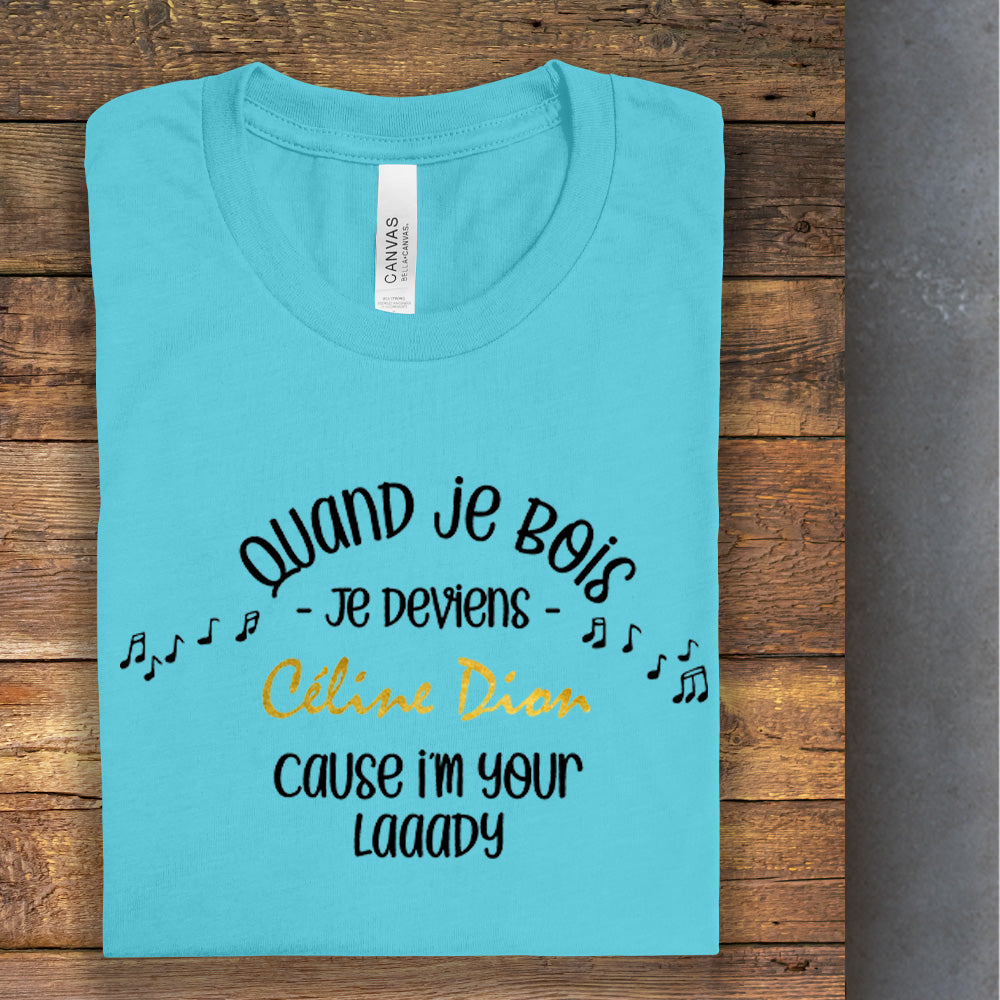 T-Shirt - Quand je bois, je deviens Céline