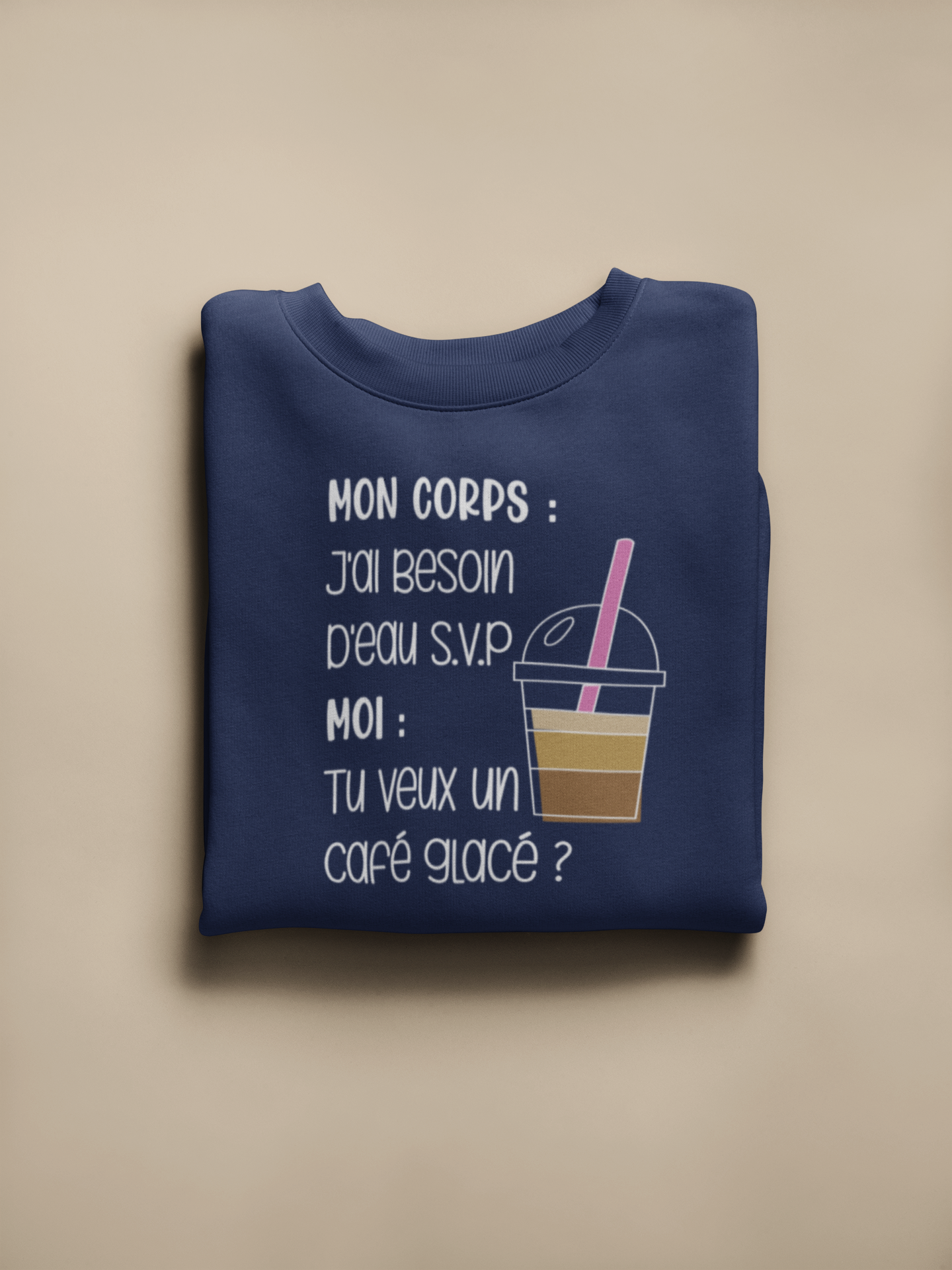 Crewneck - Mon corps : J’ai besoin d’eau. Moi : Tu veux un café glacé ?