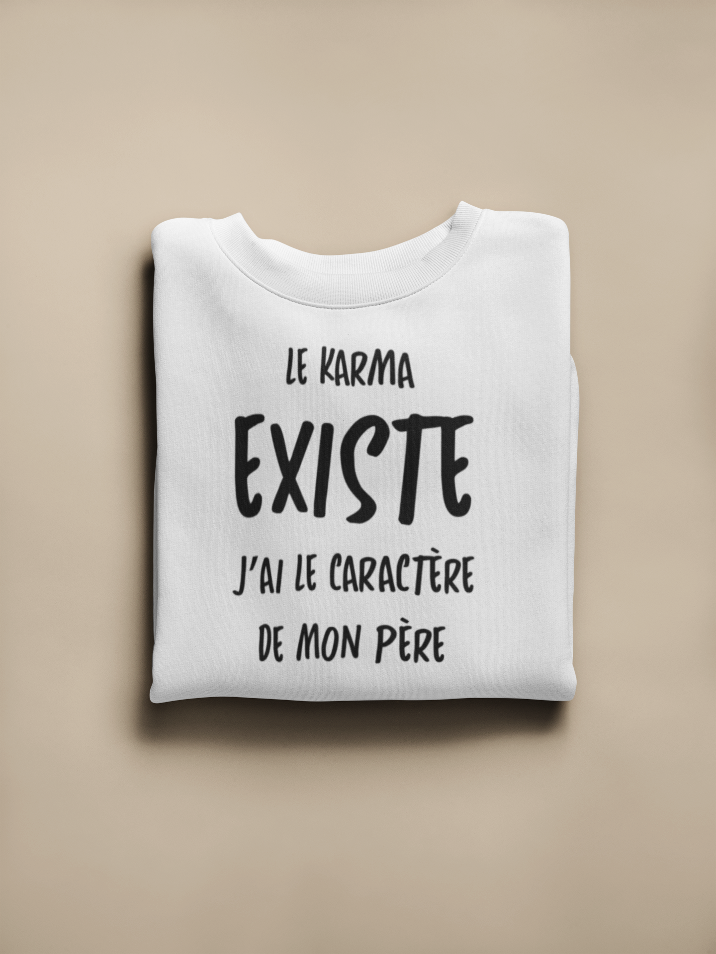 Crewneck - Le karma existe j’ai le caractère de mon père