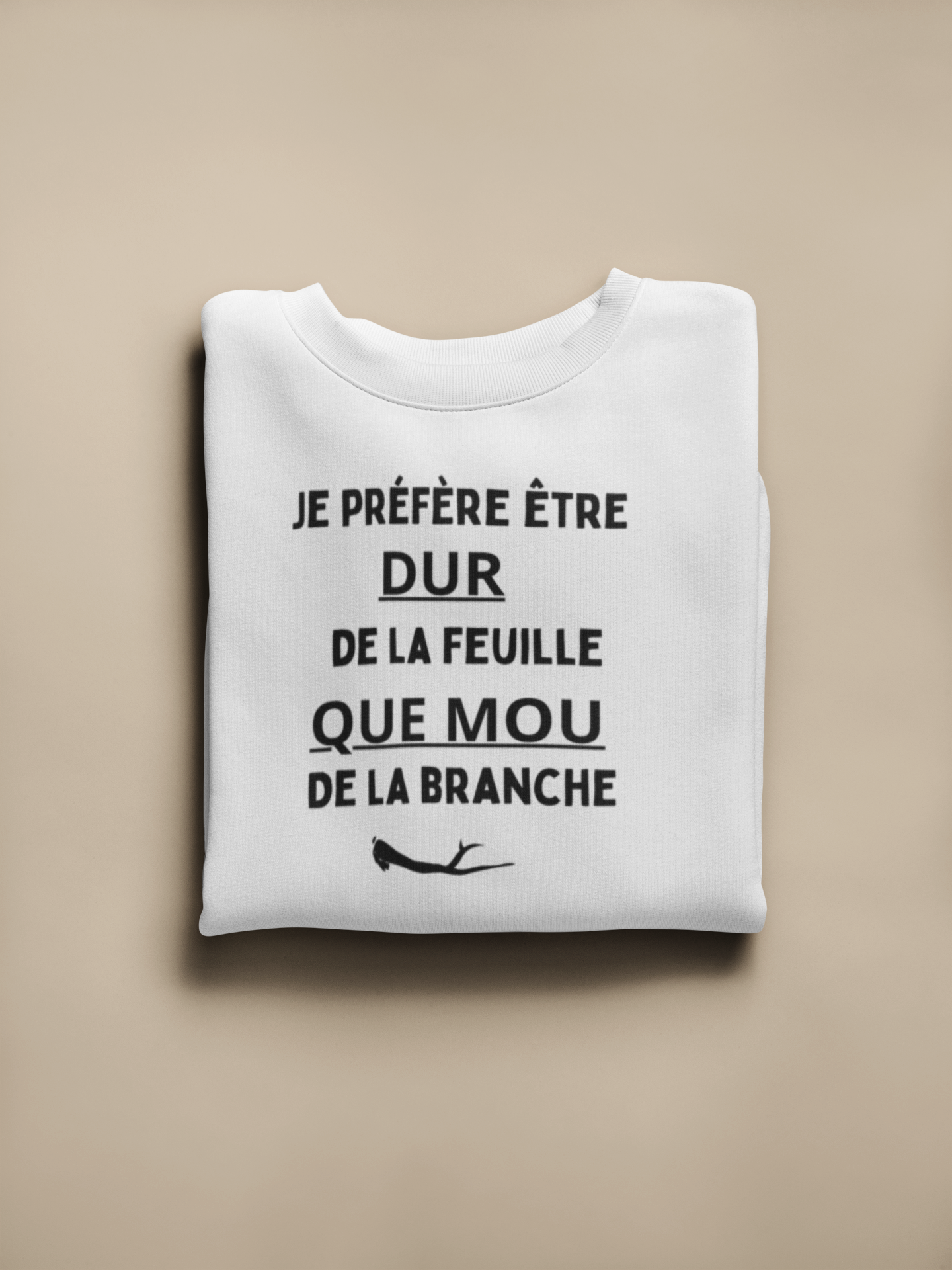 Crewneck - Je préfère être dur de la feuille que mou de la branche