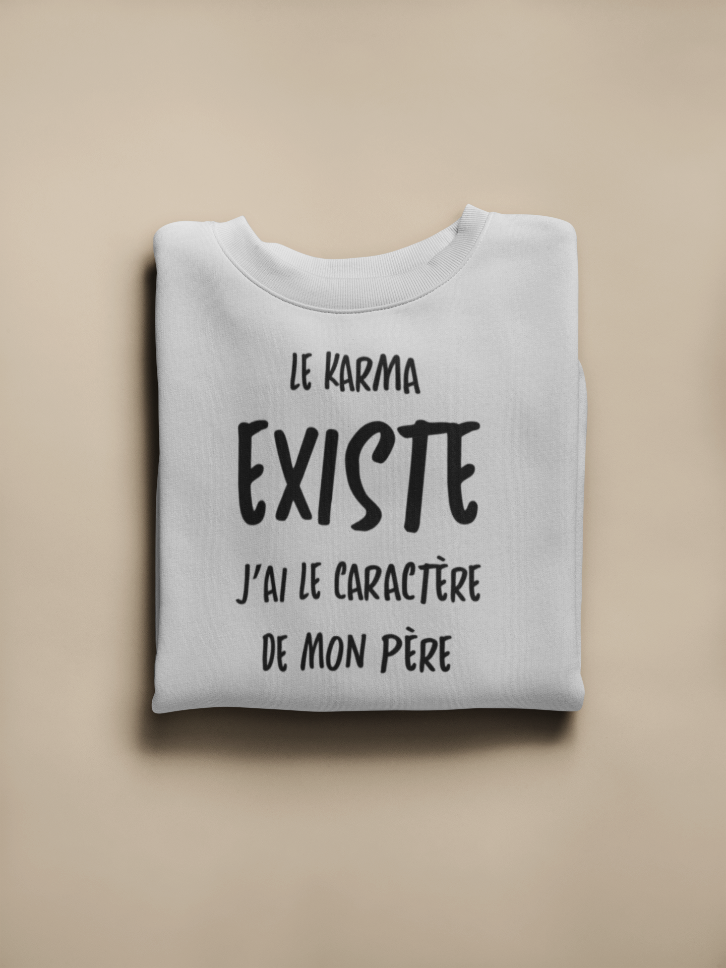 Crewneck - Le karma existe j’ai le caractère de mon père