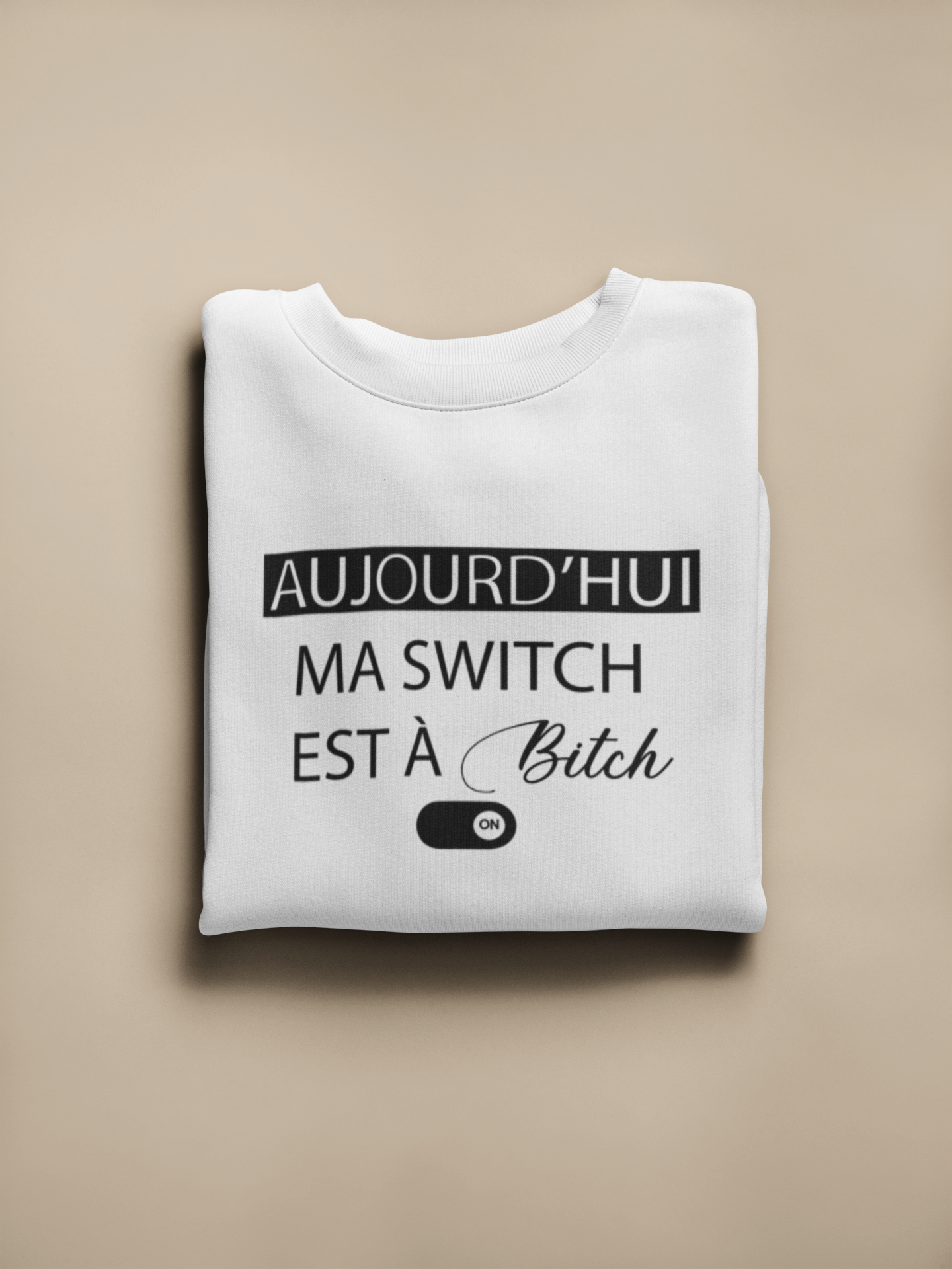 Crewneck - Aujourd’hui ma switch est à bitch