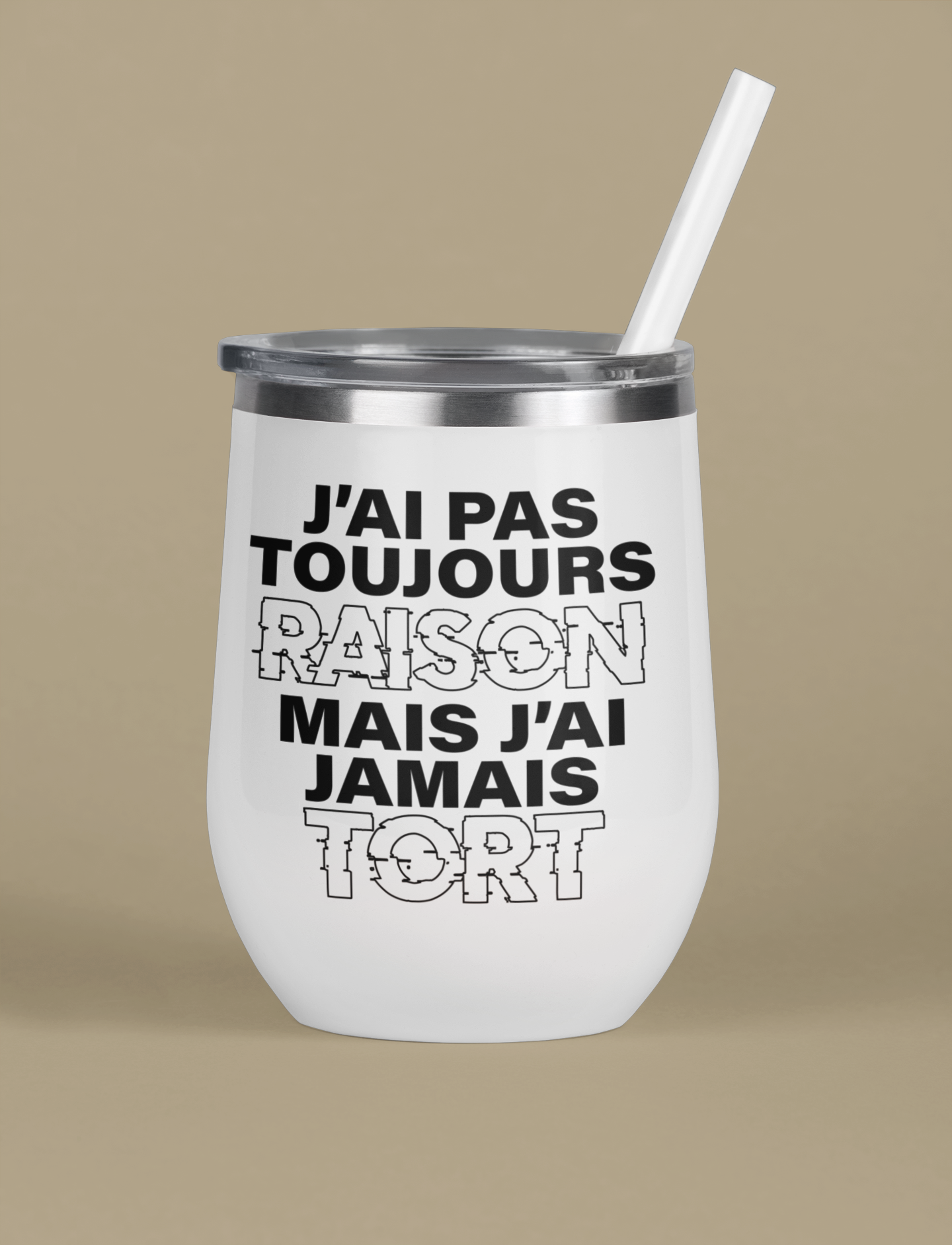 Verre thermos - J’ai pas toujours raison mais j’ai jamais tort