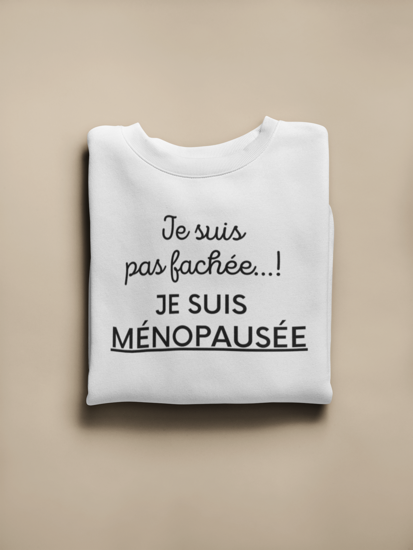 Crewneck - Je suis pas fâchée, je suis ménopausée