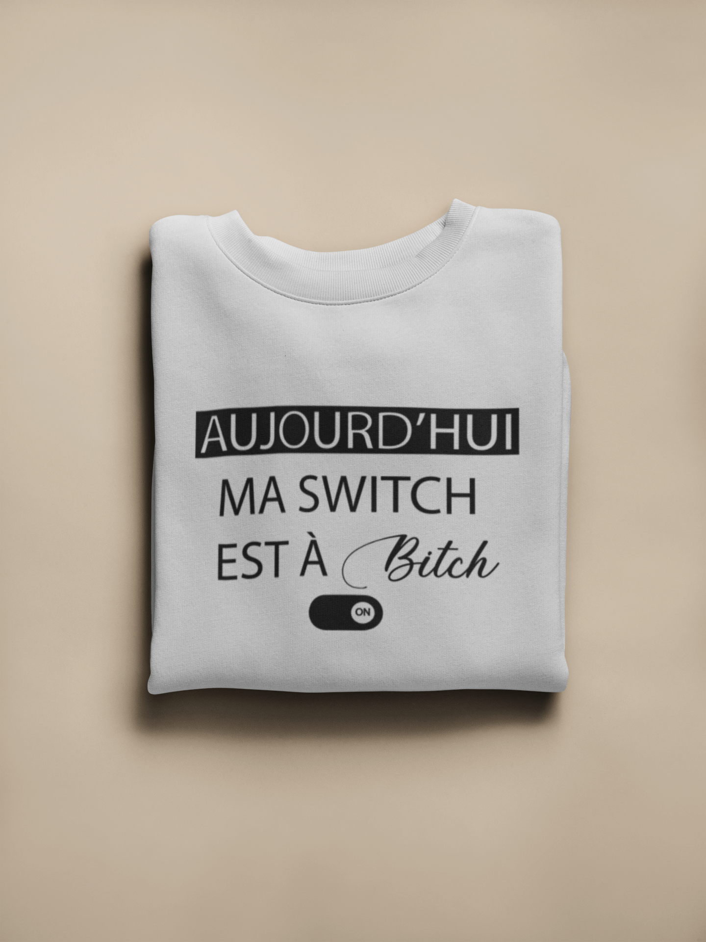 Crewneck - Aujourd’hui ma switch est à bitch